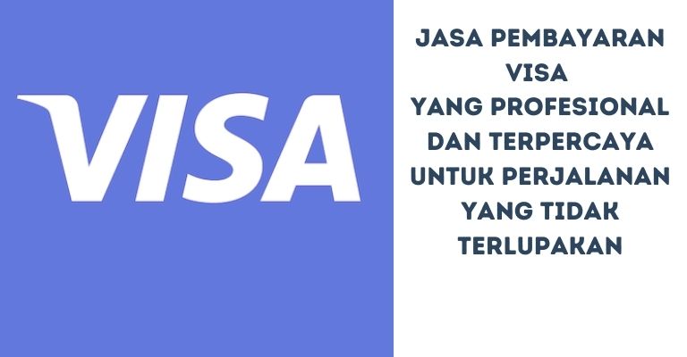 Jasa Pembayaran Visa yang Profesional dan Terpercaya untuk Perjalanan yang Tidak Terlupakan