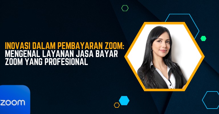 Inovasi dalam Pembayaran Zoom: Mengenal Layanan Jasa Bayar Zoom yang Profesional