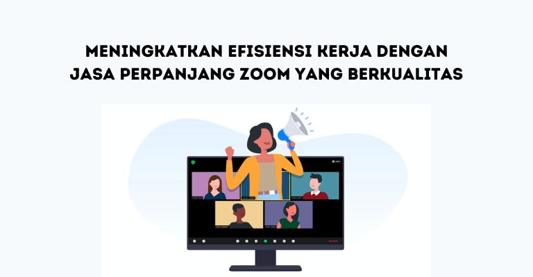 Meningkatkan Efisiensi Kerja dengan Jasa Perpanjang Zoom yang Berkualitas