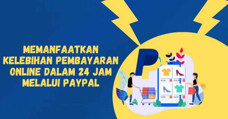 Memanfaatkan Kelebihan Pembayaran Online dalam 24 Jam melalui PayPal