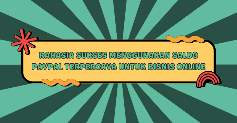 Rahasia Sukses Menggunakan Saldo PayPal Terpercaya untuk Bisnis Online