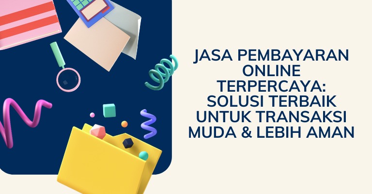 Jasa Pembayaran Online Terpercaya: Solusi Terbaik untuk Transaksi Muda & Lebih Aman