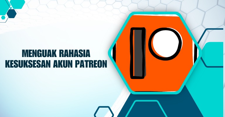 Menguak Rahasia Kesuksesan Akun Patreon