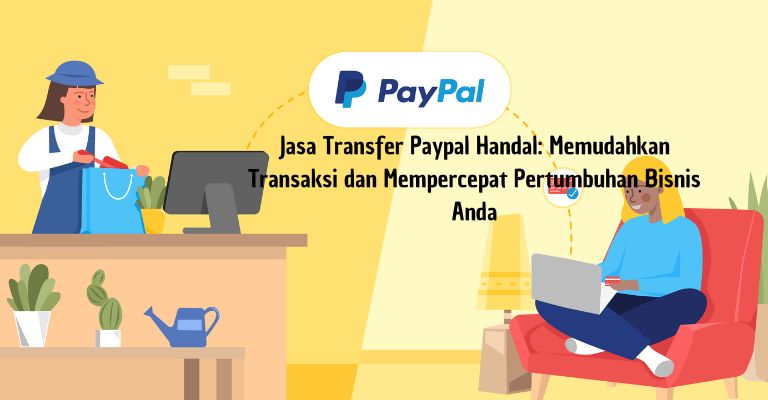 Jasa Transfer Paypal Handal: Memudahkan Transaksi dan Mempercepat Pertumbuhan Bisnis Anda