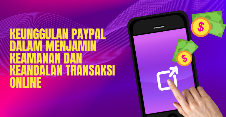 Keunggulan PayPal dalam Menjamin Keamanan dan Keandalan Transaksi Online