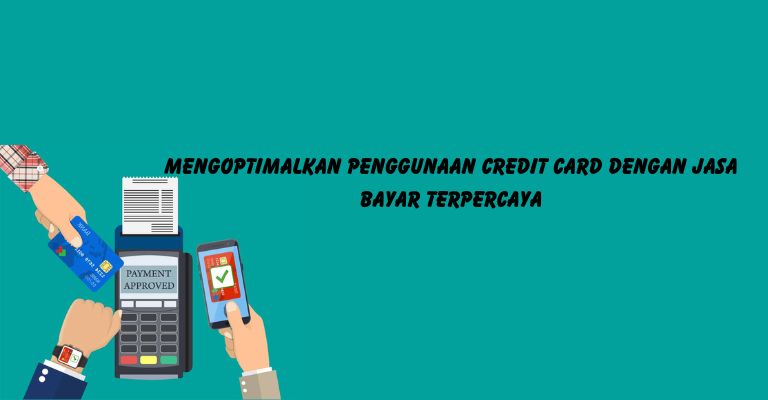 Mengoptimalkan Penggunaan Credit Card dengan Jasa Bayar Terpercaya