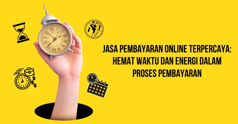 Jasa Pembayaran Online Terpercaya: Hemat Waktu dan Energi dalam Proses Pembayaran